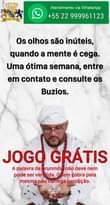 May be an image of 1 person and text that says 'Atendimento via WhatsApp +5522999961123 +55 999961123 Os olhos são inúteis, quando a mente é cega. Uma ótima semana, entre em contato e consulte os Buzios. JOGO GRÁTIS A palavra de orunmila não deve nem pode ser ven dida. Qaem em cobra pela mesmanão carrega bendição.'